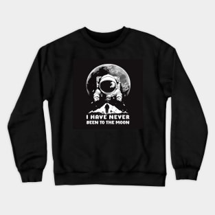 I Have Never Been to the Moon Crewneck Sweatshirt